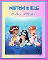 MERMAIDS ABC'S: LEARNING YOUR ABC'S B0F5N42YVJ Book Cover