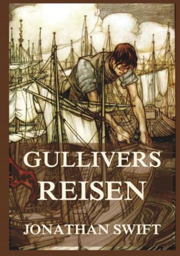 Gullivers Reisen: Eine Reise zu den sonderbarsten Völkern der Welt – Eine beißende Satire auf die Menschheit