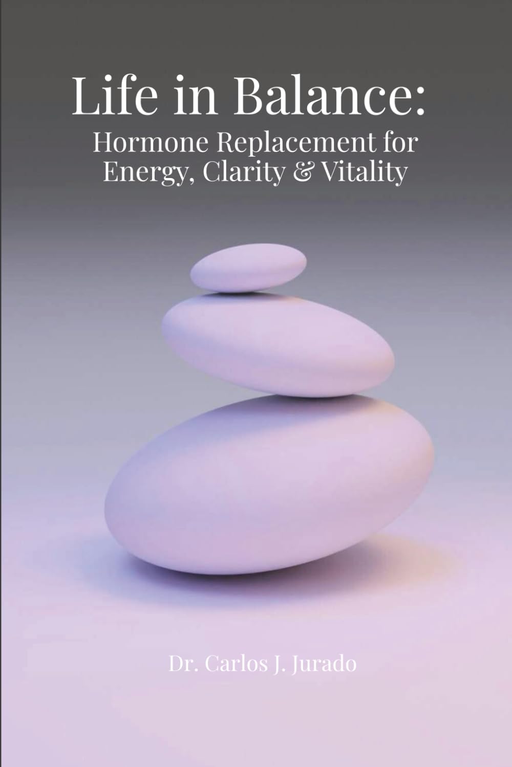 Life in Balance: Hormone Replacement for Energy, Clarity and Vitality: The Truth About Hormones, Aging, and Reclaiming Your Energy, Clarity, and Health