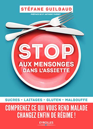 Télécharger Stop aux mensonges dans l'assiette: Sucre, laitage, gluten, malbouffe... Comprenez ce qui vous rend Francais PDF