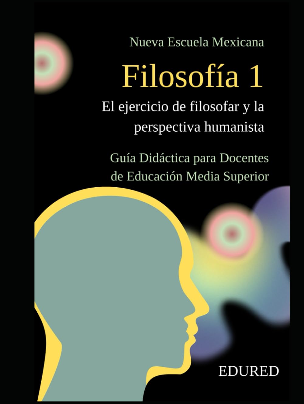 Filosofía 1 en la Nueva Escuela Mexicana: Guía Didáctica para Docentes de Educación Media Superior