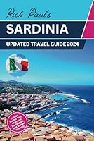 Sardinia Travel Guide 2024: Budget-Friendly Bliss - Unveiling Hidden Gems in Cagliari, Olbia, Gallura, Alghero, Nuraghe, and Beyond (Tourist Travel Guide) B0CPJFY22L Book Cover