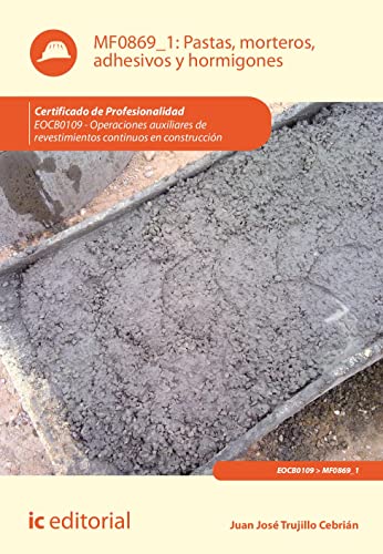 Pastas, morteros, adhesivos y hormigones. EOCB0109 - Operaciones auxiliares de revestimientos continuos en construcción (CONSTRUCCION)