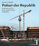  Palast der Republik: Aufstieg und Fall eines symbolischen Gebäudes