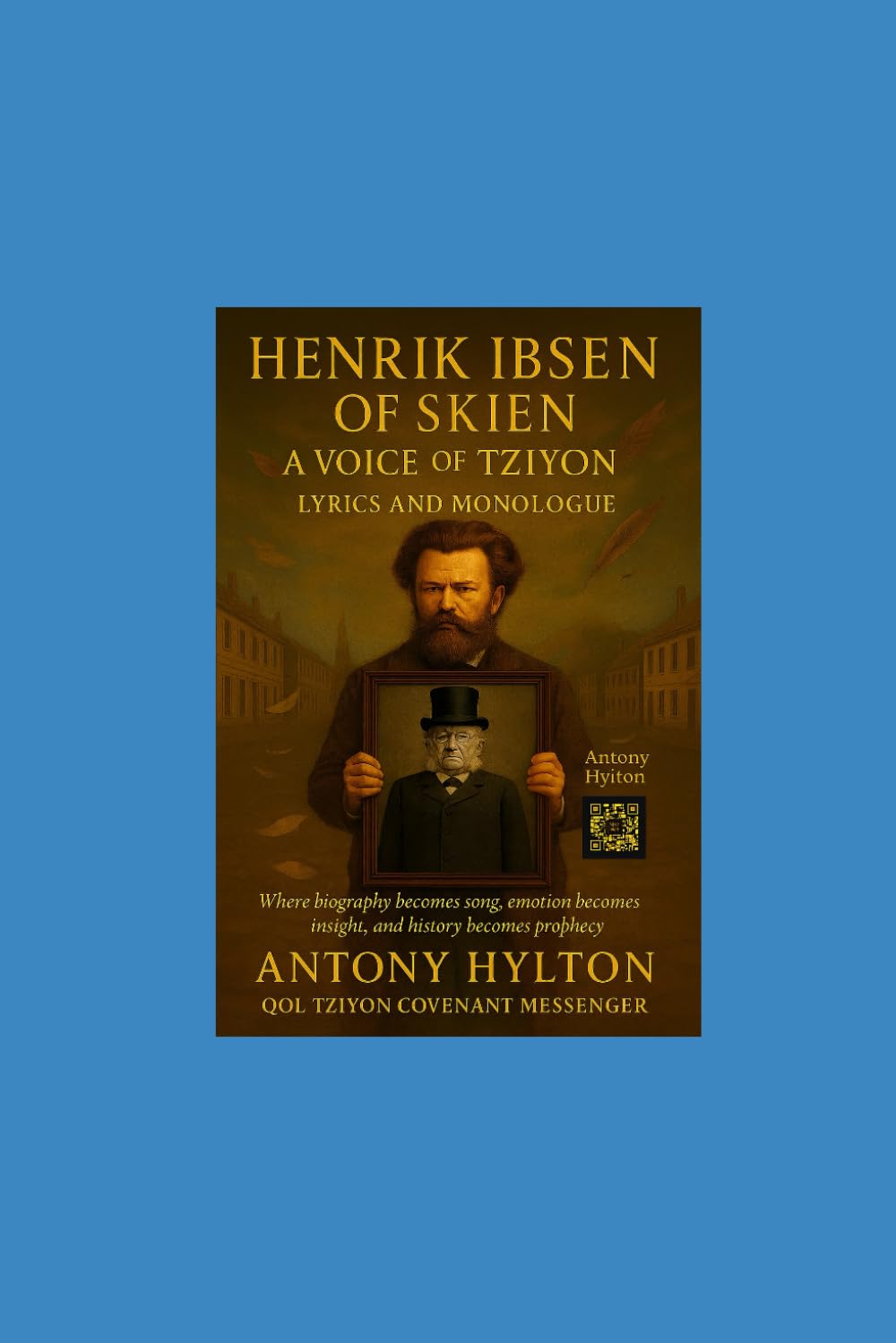 Henrik Ibsen of Skien A Voice of Tziyon Lyrics and Monologue: Where biography becomes song, emotion becomes insight, and history becomes prophecy (Henrik Ibsen Voice of Tziyon)