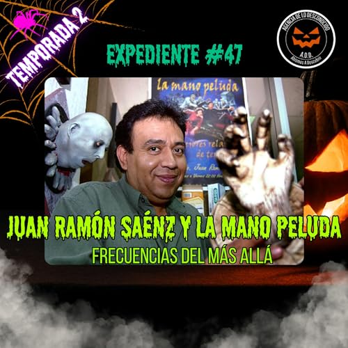 Expediente #47. Juan Ramón Saénz y La Mano Peluda | Frecuencias del más allá🎙️🕯️💀 cover art