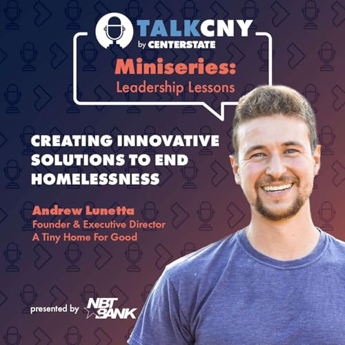 Talk CNY Miniseries: Leadership Lessons - Creating Innovation Solutions to End Homelessness