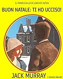 Buon Natale: Ti Ho Ucciso!: Un classico giallo ambientato negli anni '20 (Lord Kit Aston Vol. 1) (Italian Edition)