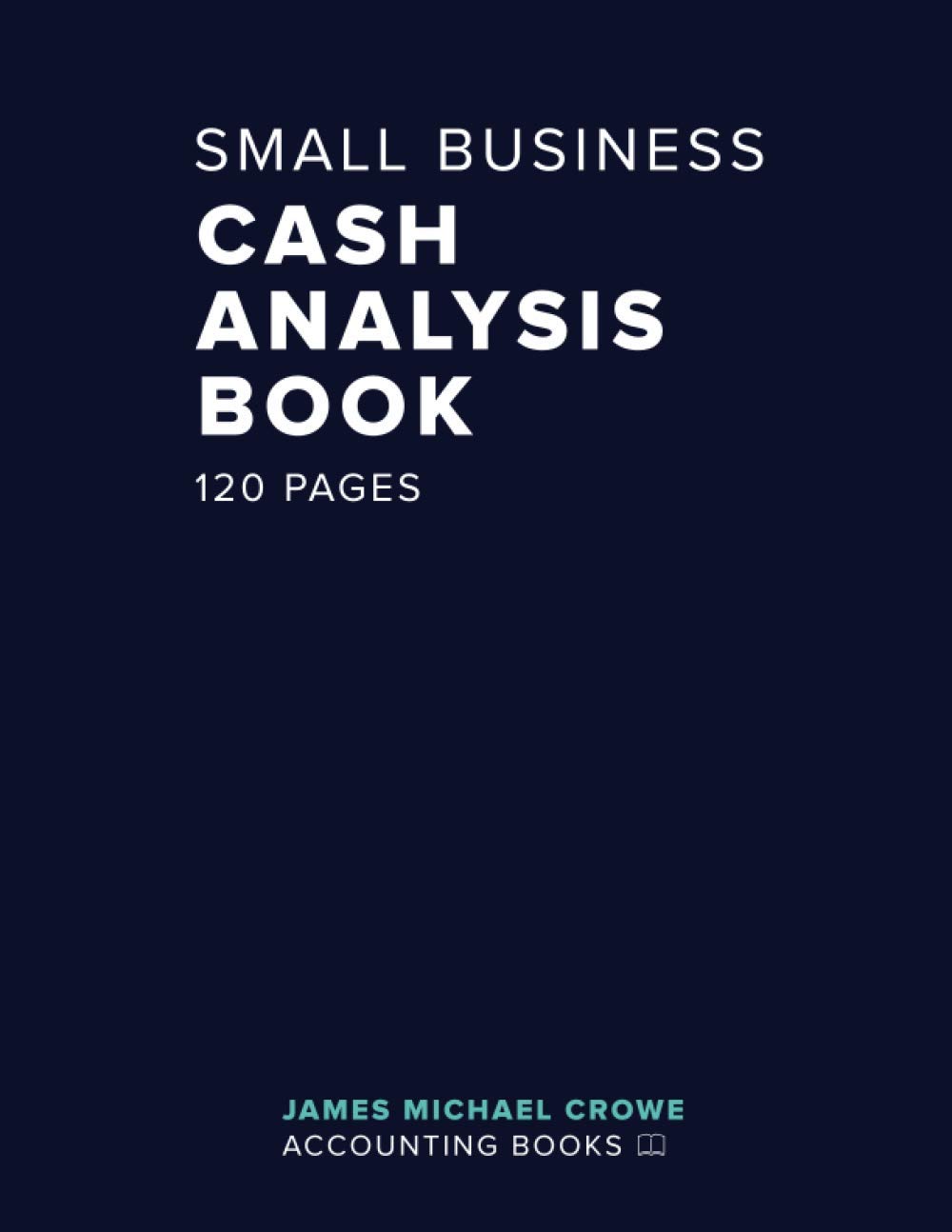 Small Business Cash Analysis Book: 4 Debit and 8 Credit Columns | 120 Pages