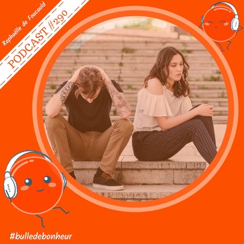 #290 - Couple : pourquoi on ne se comprend plus et d&rsquo;o&ugrave; viennent les malentendus ?