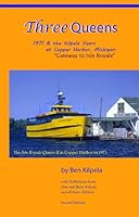 Three Queens: 1971 & the Kilpela Years At Copper Harbor, Michigan, Gateway to Isle Royale 1467531774 Book Cover