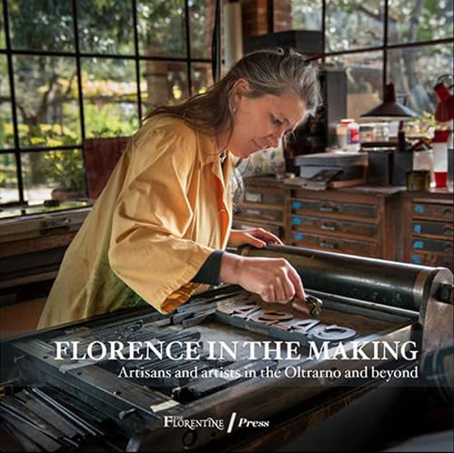 Florence In The Making. Artisans And Artists In The Oltrarno And Beyond