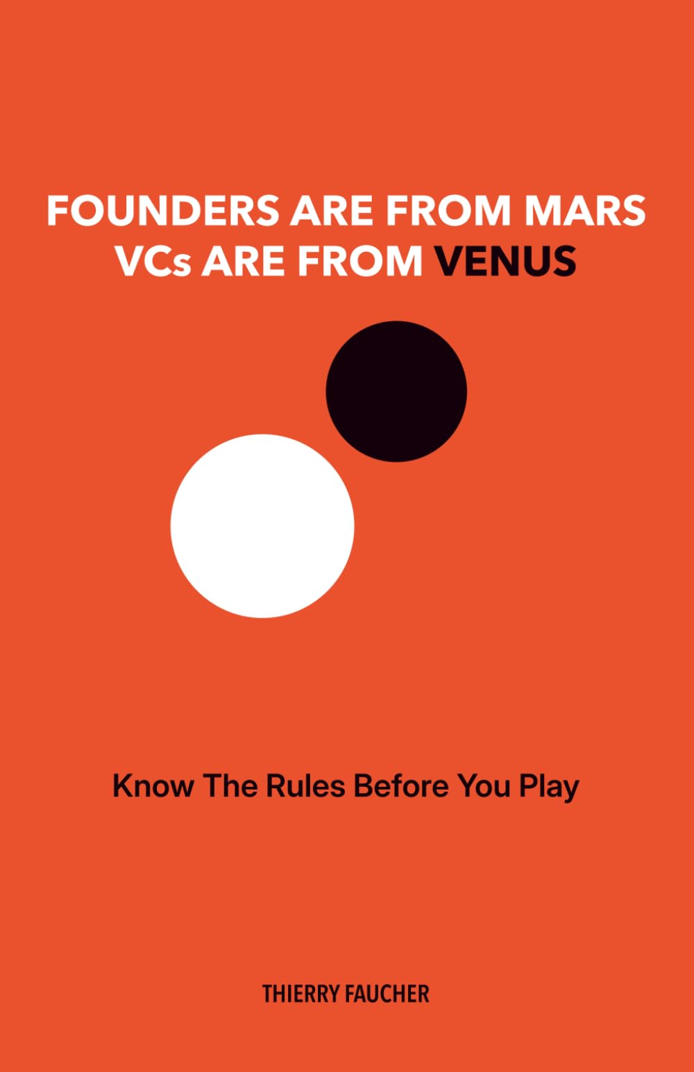 Founders Are from Mars. VCs Are from Venus.: Know the rules before you play