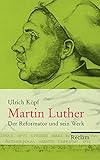 Martin Luther: Der Reformator und sein Werk - Ulrich Köpf  Martin Luther: Der Reformator und sein Werk - Ulrich Köpf