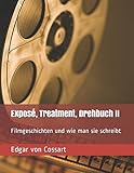  Exposé, Treatment, Drehbuch II: Filmgeschichten und wie man sie schreibt (Das Drehbuch, Band 2)