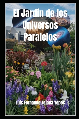 El Jardín de los Universos Paralelos (Novelas de Ciencia Ficción) (Spanish Edition)
