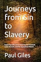 Journeys from Sin to Slavery: Exploring God's Story: Entering the Promised Land, the Exile, and the Triumphant Return (Stories of the Bible) 1980526613 Book Cover