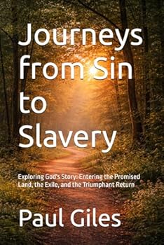 Journeys from Sin to Slavery: Exploring God's Story: Entering the Promised Land, the Exile, and the Triumphant Return (Stories of the Bible)
