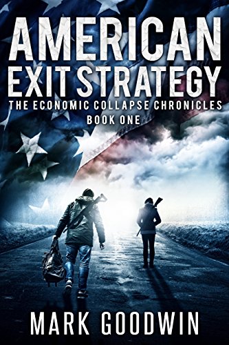American Exit Strategy: A Post-Apocalyptic Tale of America's Coming Financial Downfall (The Economic Collapse Chronicles Book 1)