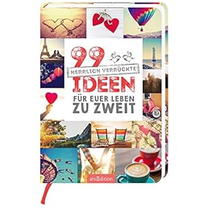 99 herrlich verrückte Ideen für euer Leben zu zweit: Charmantes Geschenk zur Hochzeit und allgemein für Paare