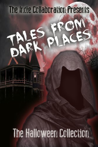 Tales From Dark Places The Halloween Collection (The Indie Collaboration Book 1)