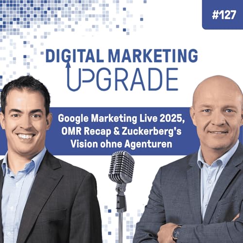 Google Marketing Live 2025, OMR Recap & Zuckerberg's Vision ohne Agenturen - mit Thomas Hutter #127