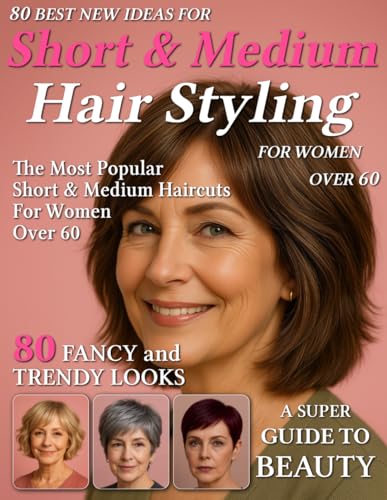 80 Best New Ideas for Short & Medium Hair Styling for Women Over 60:...