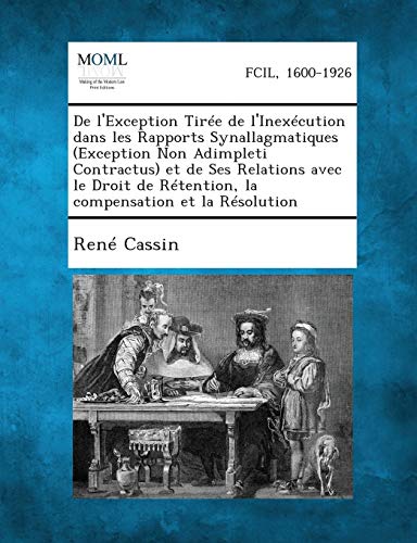 de l'Exception Tirée de l'Inexécution Dans Les Rapports Synallagmatiques (Exception Non Adimpleti Contractus) Et de Ses Relations Avec Le Droit de ... Et La Résolution (French Edition)