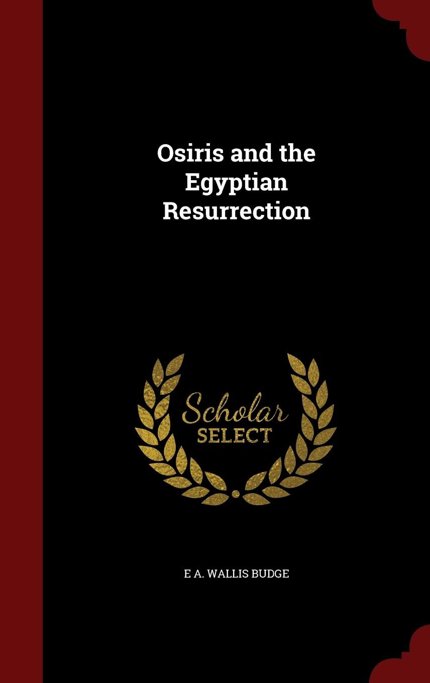 Osiris and the Egyptian Resurrection
