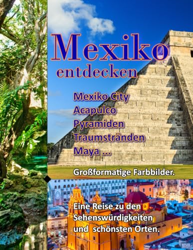 Mexiko entdecken: Eine Rundreise zu den schönsten Sehenswürdigkeiten des Landes.