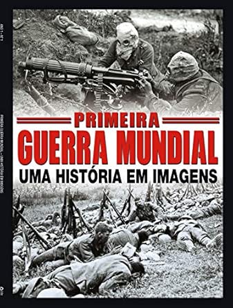 Primeira Guerra Mundial: Um História em Imagens