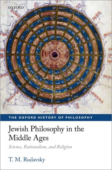 Jewish Philosophy in the Middle Ages: Science, Rationalism, and Religion (The Oxford History of Philosophy)