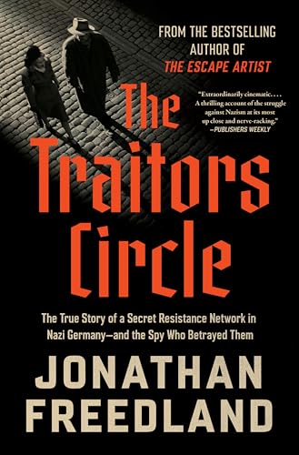 The Traitors Circle: The True Story of a Secret Resistance Network in Nazi Germany―and the Spy Who Betrayed Them – Berlin's Elite Defying Tyranny in 1943