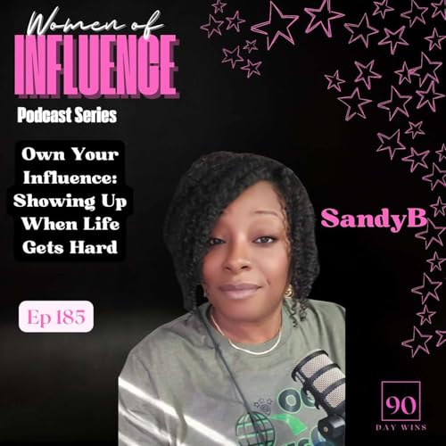 185. Own Your Influence: Showing Up When Life Gets Hard