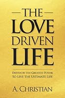 The Love-Driven Life 1935843257 Book Cover
