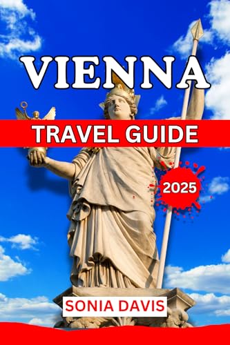 VIENNA TRAVEL GUIDE 2025: This Book is designed to help you explore Vienna Like a local. It Covers Where to Stay, Getting Around, What to Do, and common travel mistakes to avoid.
