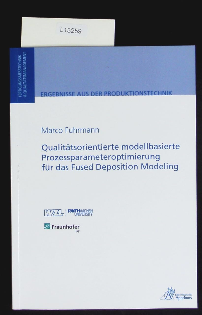Qualitätsorientierte modellbasierte Prozessparameteroptimierung für das Fused Deposition Modeling (Ergebnisse aus der Produktionstechnik)