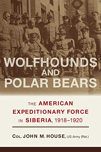 Wolfhounds and Polar Bears: The American Expeditionary Force in Siberia, 1918–1920