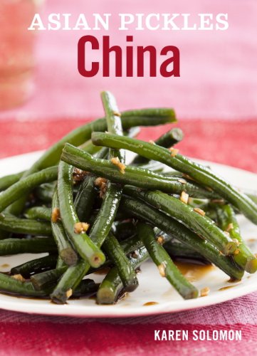 Asian Pickles: China: Recipes for Chinese Sweet, Sour, Salty, Cured, and Fermented Pickles and Condiments [A Cookbook] Kindle Editon