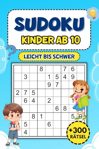 Sudoku Kinder Ab 10: Über 300 Rätsel von leicht bis schwer – Perfekt für logische Denksportarten