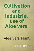 Cultivation and Industrial use of Aloe vera: Aloe vera Plant 1981070311 Book Cover