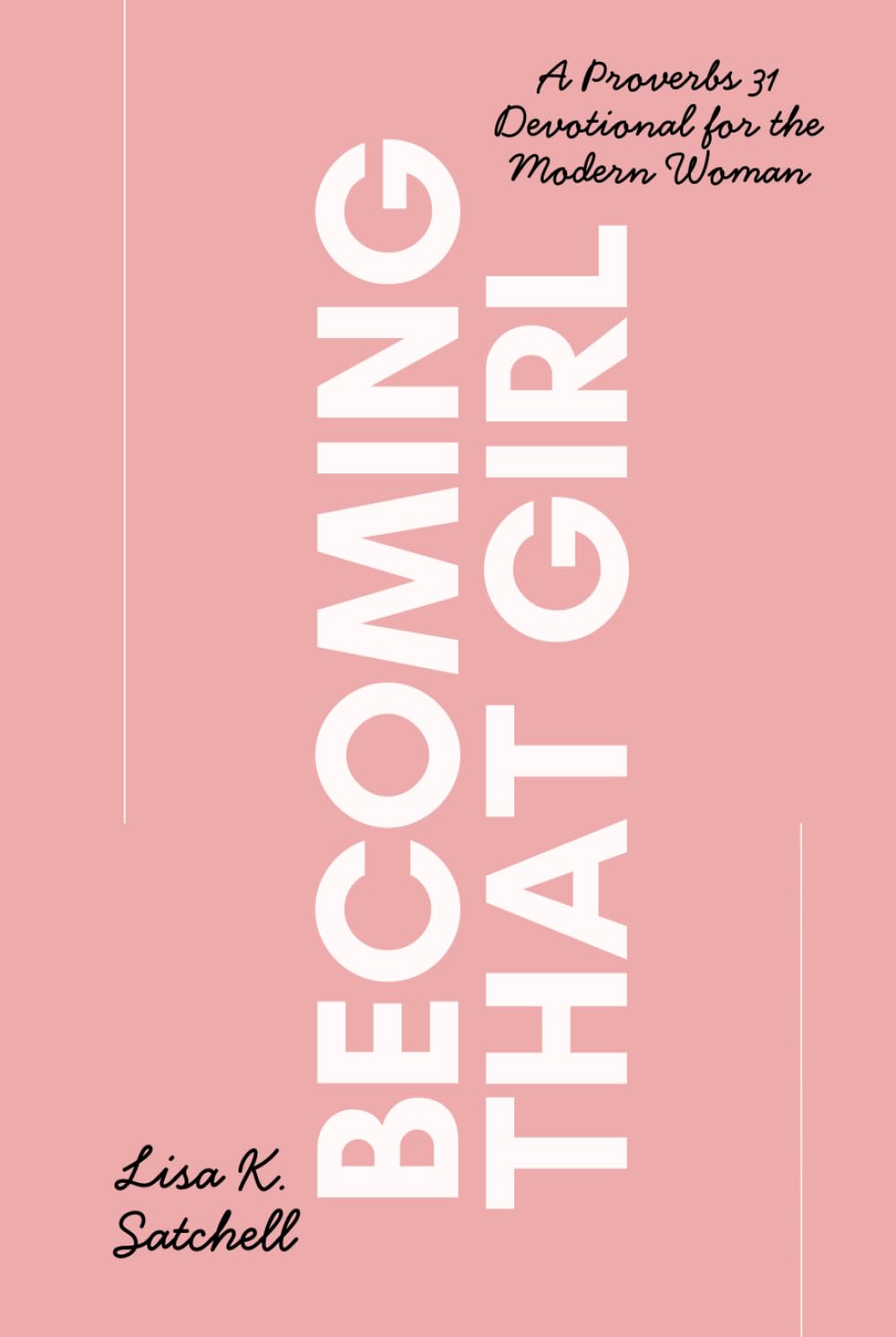 Becoming That Girl: A Proverbs 31 Devotional for the Modern Woman