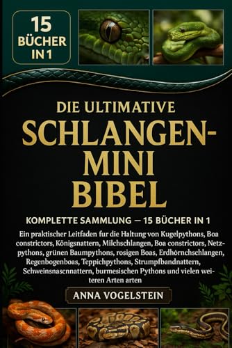 Die Ultimative Schlangen-Mini-Bibel: Komplette Sammlung – 15 Bücher In 1: Ein praktischer Leitfaden für die Haltung von Kugelpythons, Kornnattern, ... Netzpythons, grünen Baumpythons, rosigen... Die Ultimative Schlangen-Mini-Bibel: Komplette Sammlung – 15 Bücher In 1: Ein praktischer Leitfaden für die Haltung von Kugelpythons, Kornnattern, ... Netzpythons, grünen Baumpythons, rosigen...