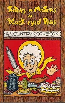 Taters 'N Maters 'N Black-eyed Peas (A Country Cookbook)