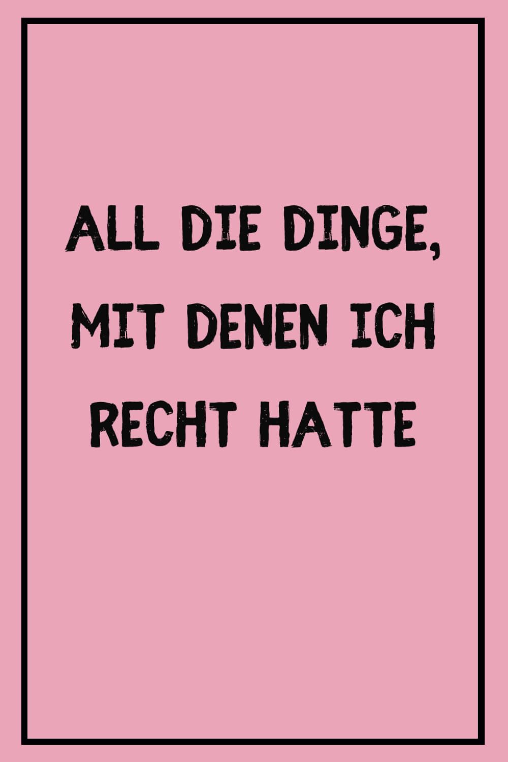 Independently published All die Dinge, mit denen ich recht hatte: Ein Notizbuch für kreative Gedanken und inspirierende Ideen: Tolles Geschenkideen für Kollegen, Familie & ... in diesem persönlichen Schreibjournal