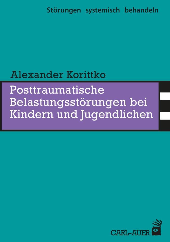 Posttraumatische Belastungsstörungen bei Kindern und Jugendlichen (Störungen systemisch behandeln)