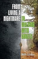 From Living a Nightmare to Walking with Angels 1479603554 Book Cover