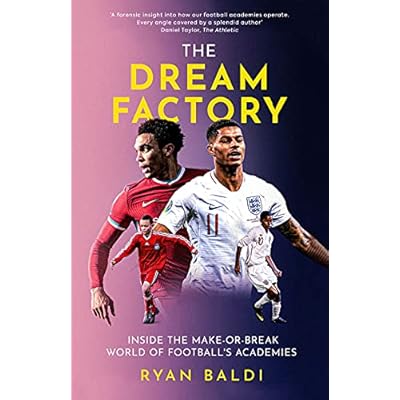 The Dream Factory: Inside the Make-or-Break World of Football's Academies