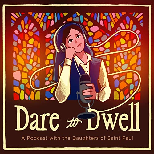 Dare to Dwell: A Podcast with the Daughters of St. Paul cover art