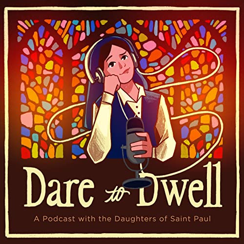 Dare to Dwell: A Podcast with the Daughters of St. Paul Podcast By The Daughters of St. Paul cover art